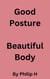 Good Posture, Beautiful Body