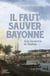 Il faut sauver Bayonne - Sous les pierres de Vauban
