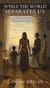 While the World Separates Us: A Mother's Journey of Faith and Long Distance Love