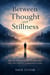Between Thought  and Stillness