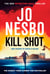 Kill Shot - The brand new Harry Hole thriller from the Sunday Times No.1 bestselling king of gripping twists