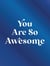 You Are So Awesome - Uplifting Quotes and Affirmations to Celebrate How Amazing You Are