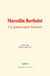 Marcellin Berthelot - Un grand esprit français