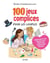 100 jeux complices pour les couples - Redécouvrez-vous ! Amusez-vous ! Aimez-vous toujours plus et mieux !