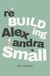 Rebuilding Alexandra Small