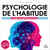 Psychologie de l'habitude - Comment changer ses habitudes et réussir dans la vie