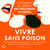 Vivre sans poison: Comment se libérer des personnes toxiques - Transformez vos relations avec des outils simples pour éliminer la toxicité!