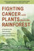 Fighting Cancer with Plants from the Rainforest - A Guide to the Remarkable Healing Power of 13 Anti-Cancer Plants