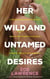 Her Wild and Untamed Desires