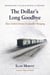 The Dollar's Long Goodbye: How Global Money Is Quietly Changing - Monographs on Mankind, Method, and Progress, #1