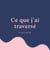 Ce que j'ai traversé