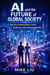 AI and the Future of Global Society: How AI is Shaping Work, Family, Healthcare, and Society Worldwide