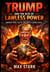 Trump                 and the Rise of                 Lawless Power America First, and the Collapse of Global Rules.