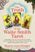 The Truth of the Waite-Smith Tarot - Unlocking Pamela Colman Smiths Vision and the Collective Unconscious to Reveal the Hidden Meanings of the Cards