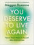 You Deserve to Live Again - How to Return Home to Yourself After Grief and Loss