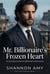 Mr. Billionaire’s Frozen Heart - The Frost Brothers, #1