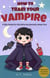 How to Train Your Vampire: A Silly Guide for Kids Who Accidentally Adopt One - how to train, #1