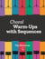 Choral Warm-Ups with Sequences