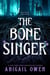 The Bone Singer - A dark tale of magic, death and betrayal in this gothic mystery from the #1 New York Times bestseller