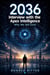 2036: Interview with the Apex Intelligence, Why are  we Still Here? - AI Sci-Fi