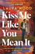 Kiss Me Like You Mean It - A hilarious and cosy small-town romance with fake dating and an older brother's best friend