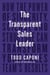 The Transparent Sales Leader - How The Power of Sincerity, Science & Structure Can Transform Your Sales Team's Results