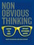 Non-Obvious Thinking - How to See What Others Miss