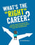 What's the "Right" Career? - Useful, Real-Life Advice for High School & College Students from 50+ Professionals