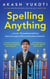 Spelling Anything (Even Pneumonoultramicroscopicsilicovolcanoconiosis) - A Guide to Becoming Your Regional Spelling Bee Champion and Qualifying for the Scripps National Spelling Bee