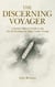 The Discerning Voyager : A Senior Officer's Guide to the Art of Choosing the Right Cruise Voyage