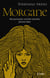 Morgane - Fée puissante, sorcière savante, femme libre