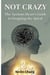 Not Crazy: The Anxious Heart's Guide To Stopping The Spiral