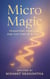Micro Magic: Transform Your Life One Tiny Step at a Time ( A perfect book for self-help and personal development )