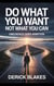 Do What You WANT Not What You CAN