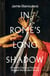 In Rome's Long Shadow - How the Classical Tradition Shaped the Modern World