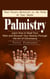 Palmistry: Your Future Revealed in the Palm of Your Hands (Learn How to Read Your Palm and Discover Your Destiny Through the Art of Chiromancy)