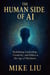 The Human Side of AI: Redefining Leadership, Creativity, and Ethics in the Age of Machines