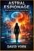 Astral Espionage: When Secrets Are Stolen From the Mind - The Rogue Protocols