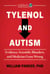 Tylenol and Autism - Evidence, Scientific Blunders, and Medicine Gone Wrong