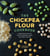 Chickpea Flour Cookbook - Healthy Gluten-Free and Grain-Free Recipes to Power Every Meal of the Day
