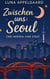 Zwischen uns: Seoul - Zwei Herzen, eine Stadt