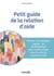 Petit guide de la relation d'aide - Écouter, accompagner, soigner : les fondamentaux de la relation d’aide pour les pros du social et du soin