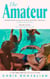 The Amateur - ‘So moving on the way life can upend itself in a single moment’ CLARE LESLIE HALL, author of BROKEN COUNTRY