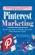 Pinterest Marketing: A Beginner’s Guide to Earning Passive Income on Pinterest (Step-by-step Guide to Building a Successful Online Marketing Agency)