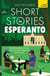 Short Stories in Esperanto for Beginners - Read for pleasure at your level, expand your vocabulary and learn Esperanto the fun way!