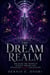 The Dream Realm:Breaking The Power of Satanic Dreams and Awakening Divine Encounters