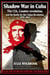 Shadow War in Cuba The CIA, Counter-revolution, and the Battle for the Cuban Revolution, 1959–1963