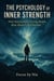 The Psychology of Inner Strength: How Emotionally Strong People Rise Above Life’s Storms