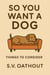 So You Want a Dog