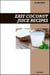 Easy Coconut Juice Recipe Book: Simple Hydrating & Electrolyte-Rich Recipes for Fresh Homemade Energy and Recovery Drinks